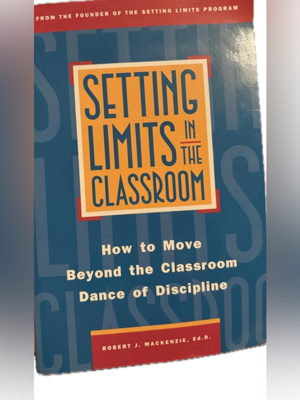 Setting Limits In The Classroom By Robert Mackenzie